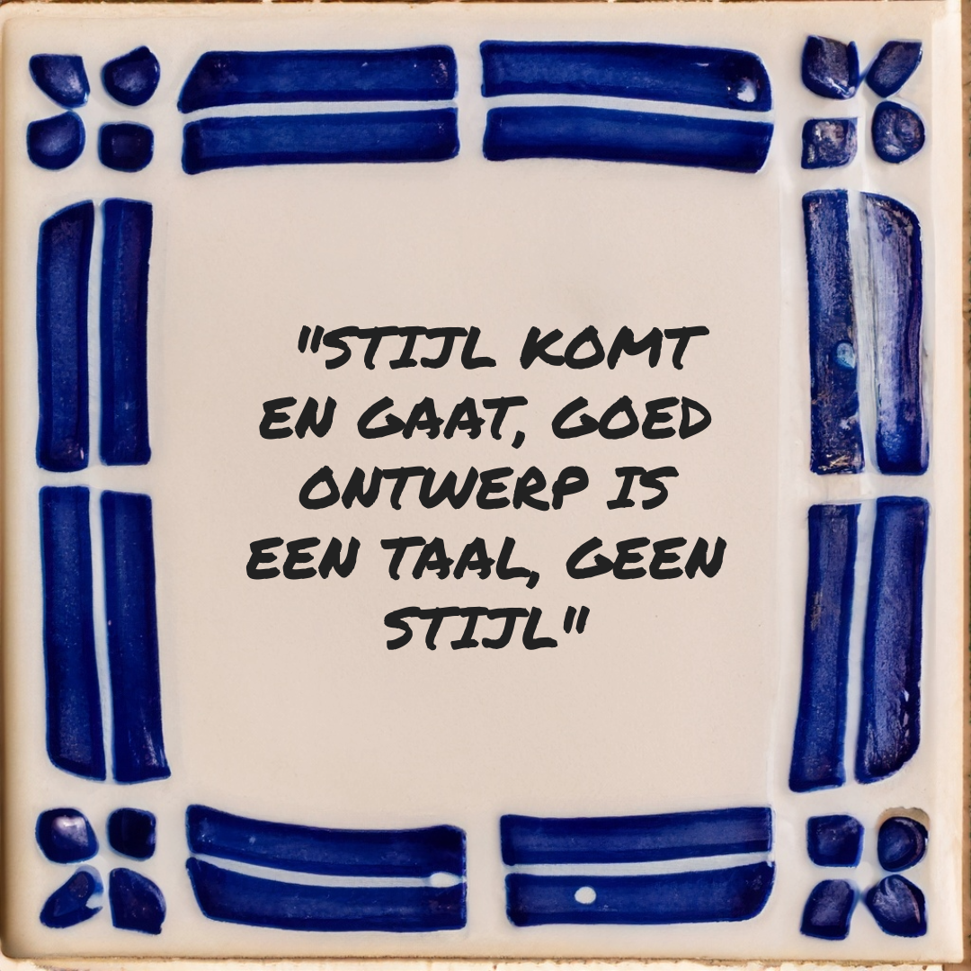 Delfts blauwe tegel met de tekst: Stijl komt en gaat, goed ontwerp is een taal, geen stijl